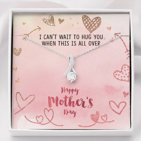 Family To Mom Happy Mother's Day I Can't Wait To Hug You When This Is All Over