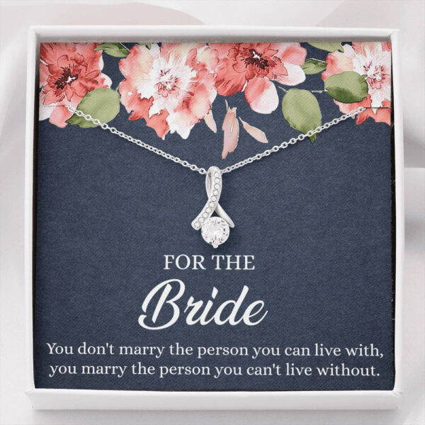 Bride Gifts, You Marry The Person You Can't Live Without, Alluring Beauty Necklace For Women, Wedding Day Thank You Ideas From Bridesmaid